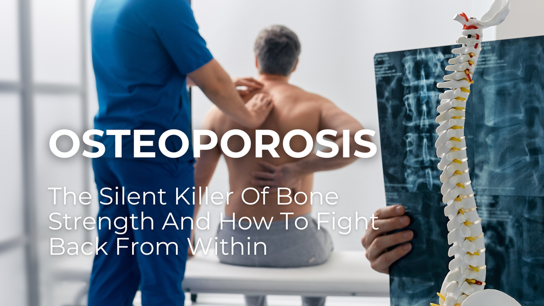 Osteoporosis: The Silent Killer Of Bone Strength — And How To Fight Back From Within