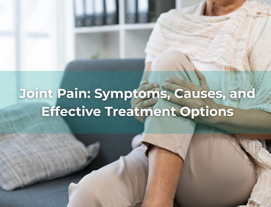 Joint Pain: Symptoms, Causes, and Effective Treatment Options
