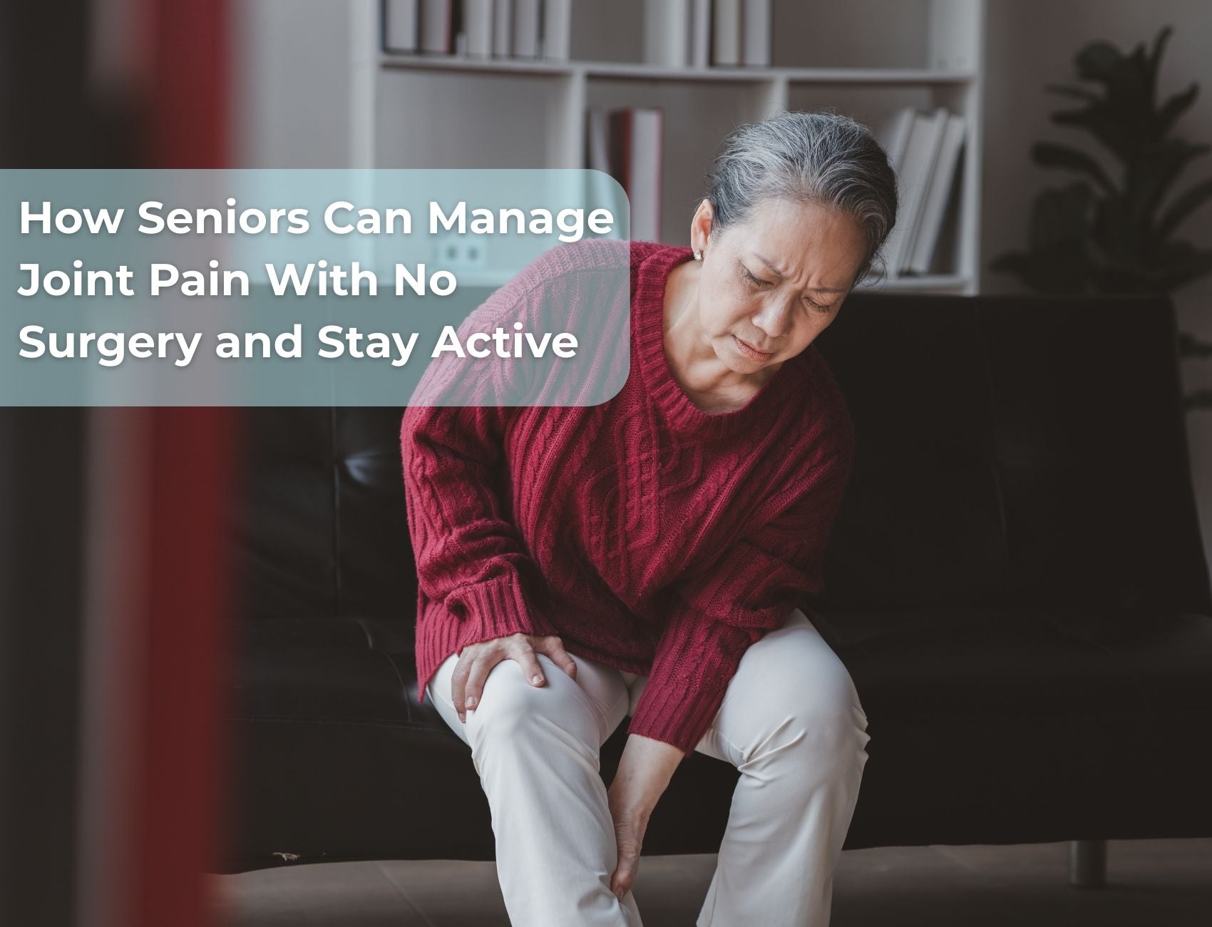 How Seniors Can Manage Joint Pain With No Surgery