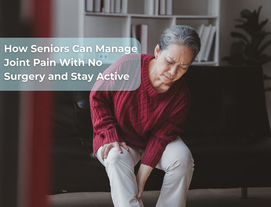 How Seniors Can Manage Joint Pain With No Surgery