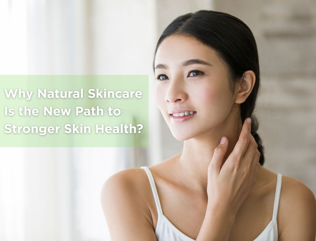 Why Natural Skincare Is the New Path to Stronger Skin Health?